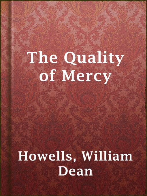 Title details for The Quality of Mercy by William Dean Howells - Available